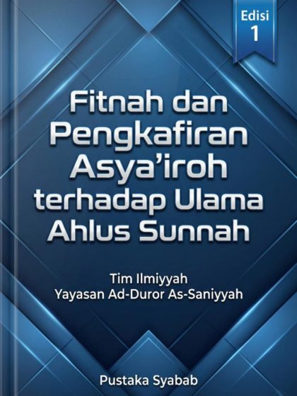 Fitnah dan Pengkafiran Asyairoh terhadap Ulama Ahlus Sunnah Tim Ilmiyyah Yayasan Ad Duror As Saniyyah