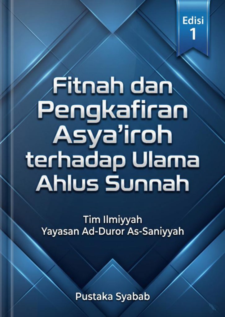 Fitnah dan Pengkafiran Asyairoh terhadap Ulama Ahlus Sunnah Tim Ilmiyyah Yayasan Ad Duror As Saniyyah