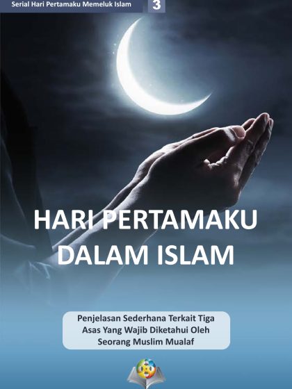 My first day in Islam A simplified explanation of the Three principles that a new Muslim must know