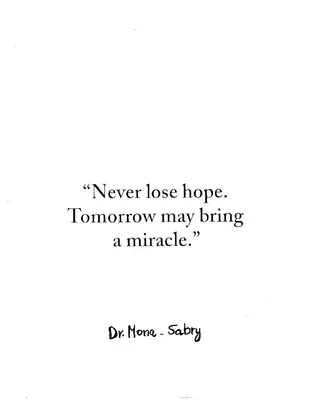Never lose hope, tomorrow may bring a miracle